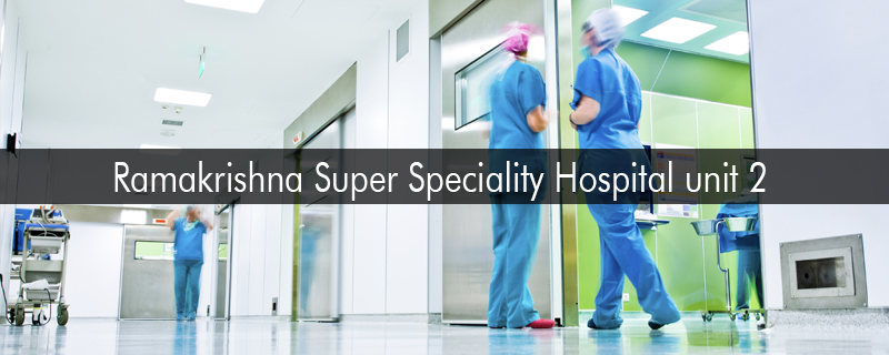 Ramakrishna Super Speciality Hospital unit 2 